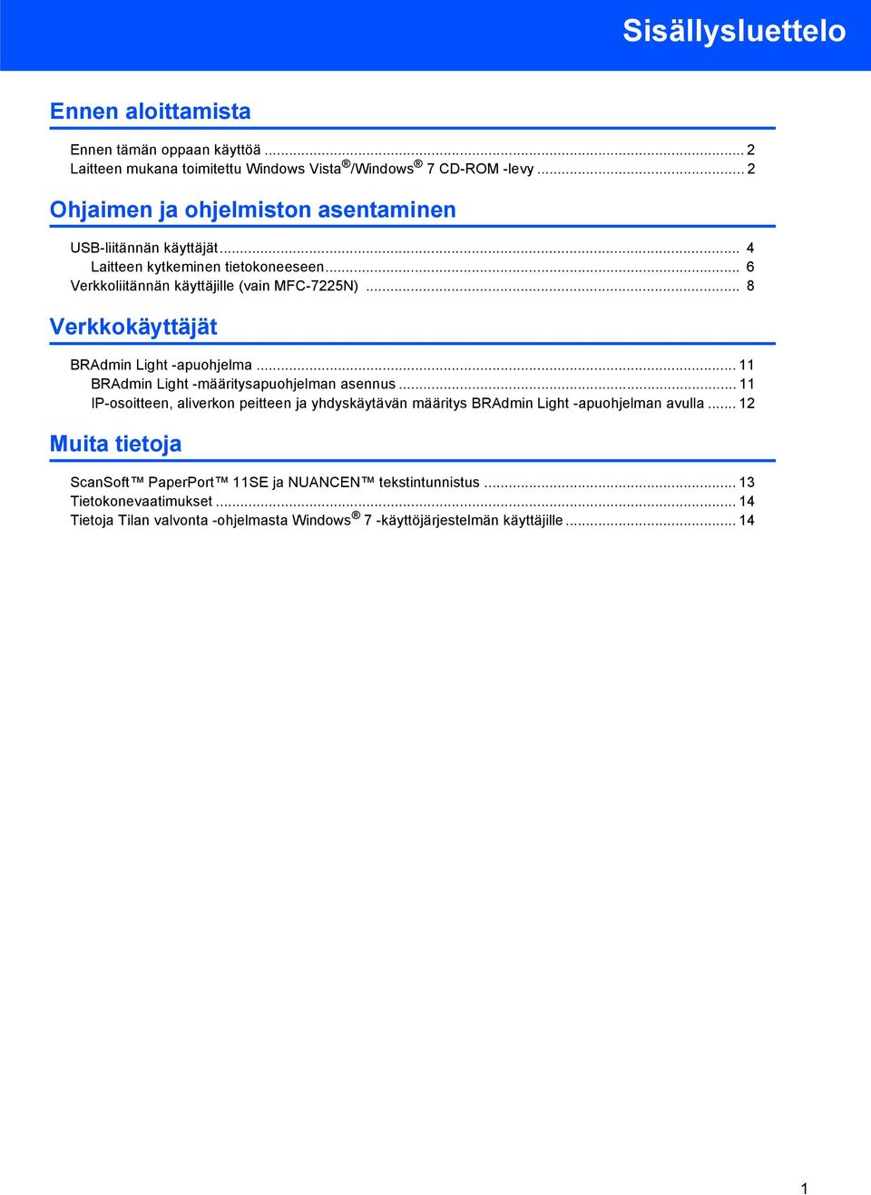 .. 8 Verkkokäyttäjät BRAdmin Light -apuohjelma... 11 BRAdmin Light -määritysapuohjelman asennus.