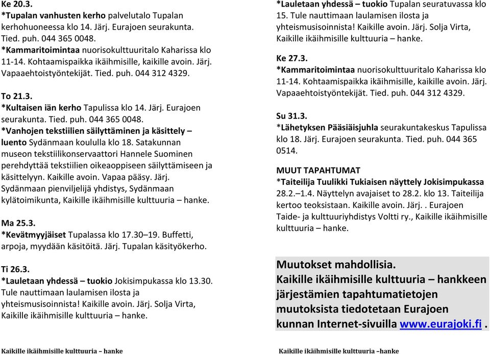 Satakunnan museon tekstiilikonservaattori Hannele Suominen perehdyttää tekstiilien oikeaoppiseen säilyttämiseen ja käsittelyyn. Kaikille avoin. Vapaa pääsy. Järj.