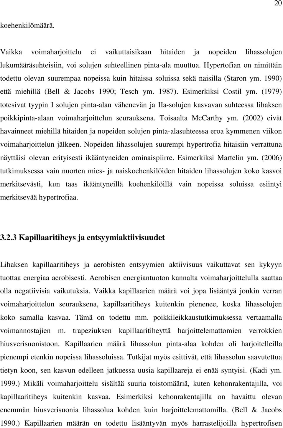 (1979) totesivat tyypin I solujen pinta-alan vähenevän ja IIa-solujen kasvavan suhteessa lihaksen poikkipinta-alaan voimaharjoittelun seurauksena. Toisaalta McCarthy ym.