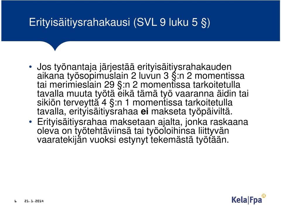 terveyttä 4 :n 1 momentissa tarkoitetulla tavalla, erityisäitiysrahaa ei makseta työpäiviltä.