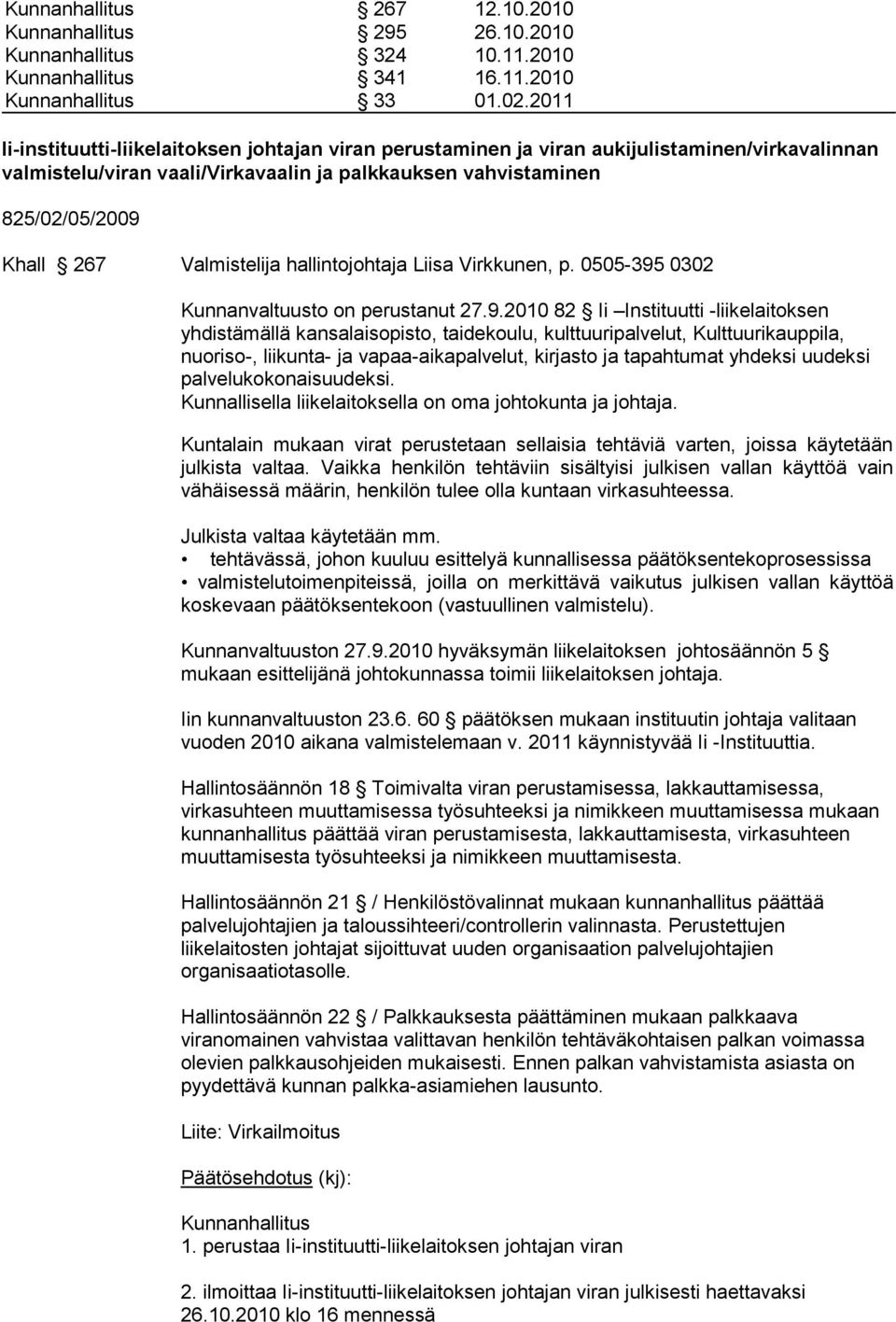 Valmistelija hallintojohtaja Liisa Virkkunen, p. 0505-395