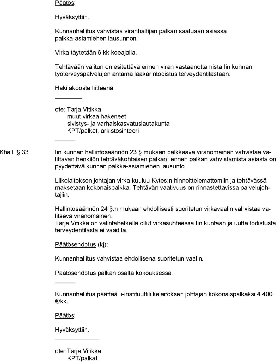 ote: Tarja Vitikka muut virkaa hakeneet sivistys- ja varhaiskasvatuslautakunta KPT/palkat, arkistosihteeri Khall 33 Iin kunnan hallintosäännön 23 mukaan palkkaava viranomainen vahvistaa valittavan