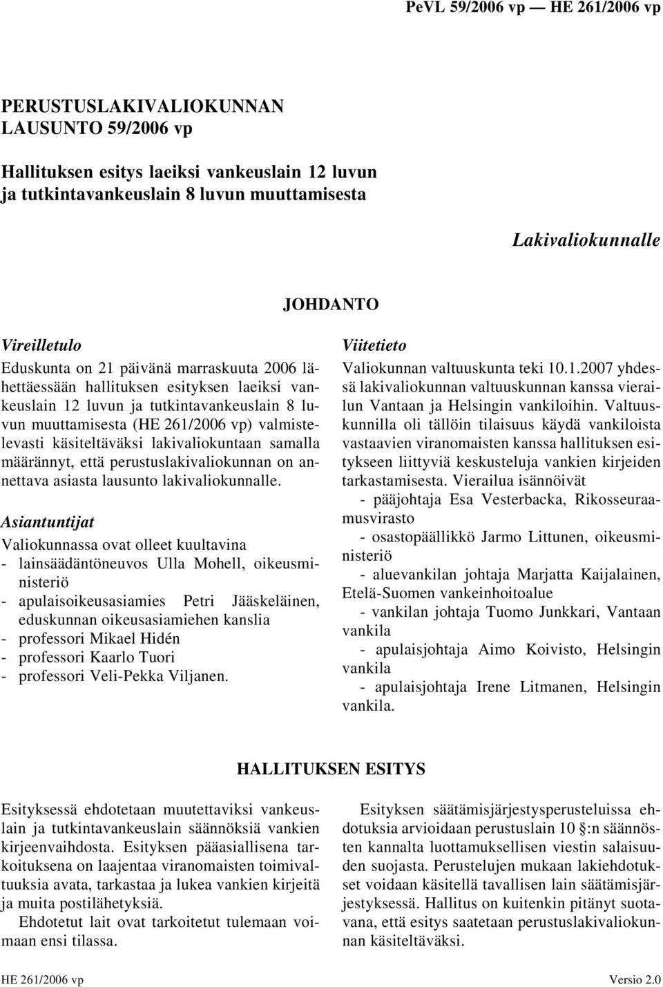 samalla määrännyt, että perustuslakivaliokunnan on annettava asiasta lausunto lakivaliokunnalle.