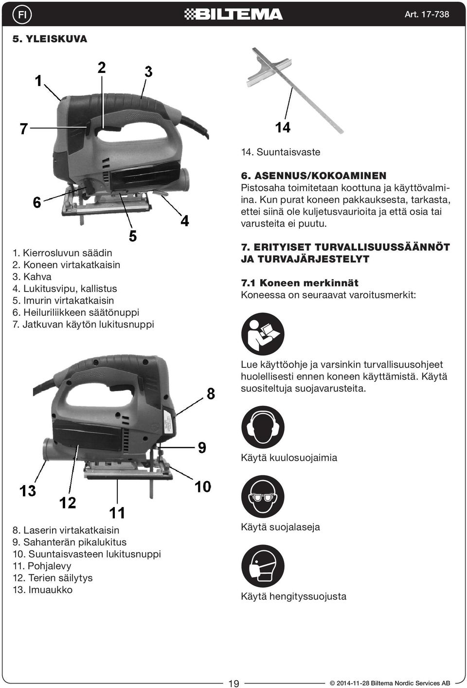 Imurin virtakatkaisin 6. Heiluriliikkeen säätönuppi 7. Jatkuvan käytön lukitusnuppi 7. ERITYISET TURVALLISUUSSÄÄNNÖT JA TURVAJÄRJESTELYT 7.