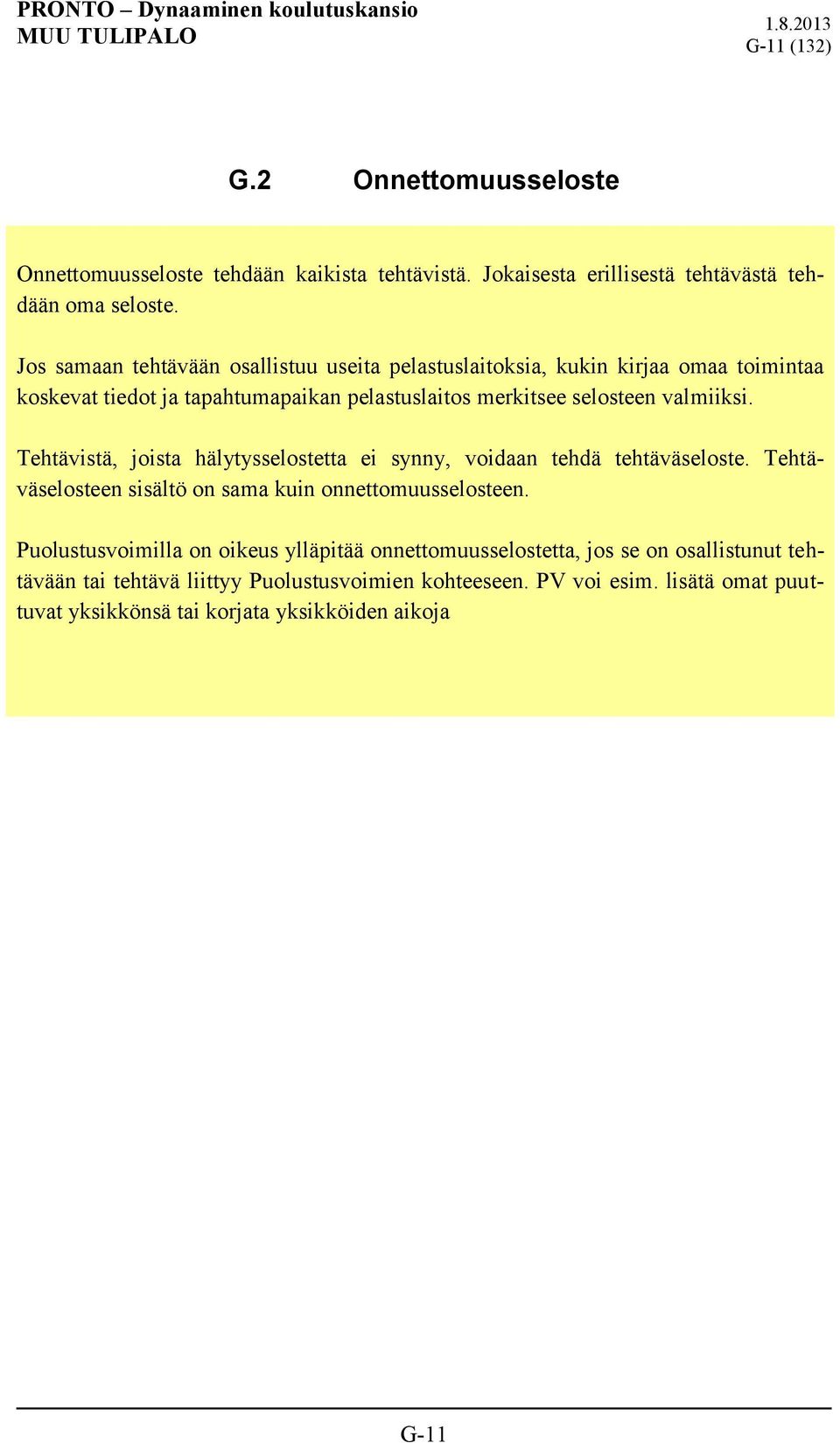 Tehtävistä, joista hälytysselostetta ei synny, voidaan tehdä tehtäväseloste. Tehtäväselosteen sisältö on sama kuin onnettomuusselosteen.