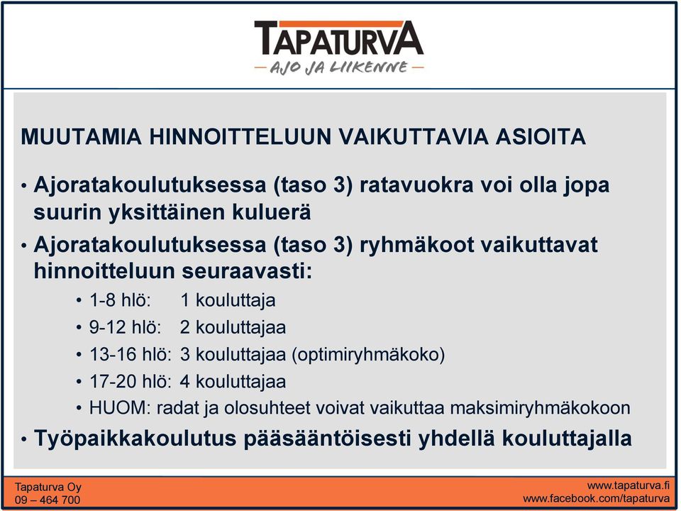 1 kouluttaja 9-12 hlö: 2 kouluttajaa 13-16 hlö: 3 kouluttajaa (optimiryhmäkoko) 17-20 hlö: 4 kouluttajaa