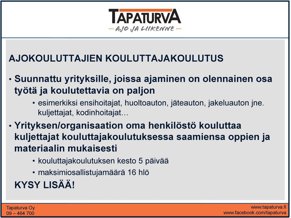 kuljettajat, kodinhoitajat Yrityksen/organisaation oma henkilöstö kouluttaa kuljettajat