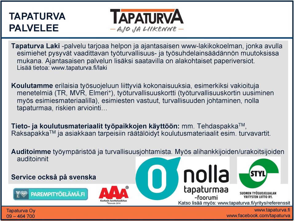 Lisää tietoa: /laki Koulutamme erilaisia työsuojeluun liittyviä kokonaisuuksia, esimerkiksi vakioituja menetelmiä (TR, MVR, Elmeri + ), työturvallisuuskortti (työturvallisuuskortin uusiminen myös