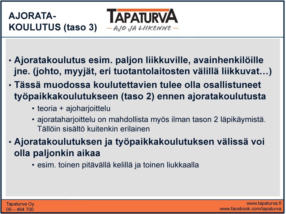 työpaikkakoulutukseen (taso 2) ennen ajoratakoulutusta teoria + ajoharjoittelu ajorataharjoittelu on mahdollista myös ilman