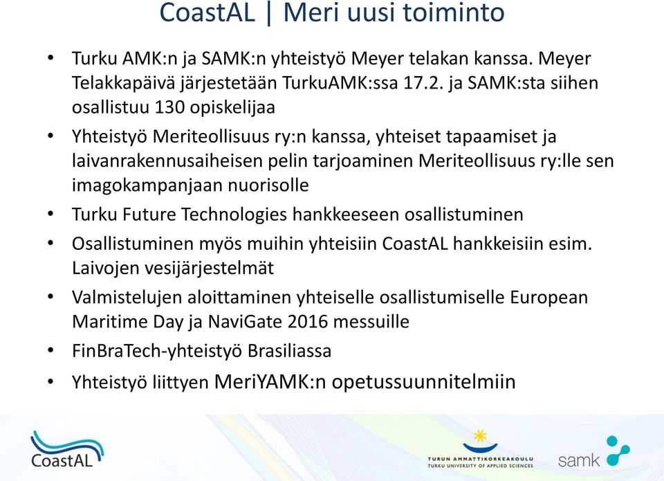 ry:lle sen imagokampanjaan nuorisolle Turku Future Technologies hankkeeseen osallistuminen Osallistuminen myös muihin yhteisiin CoastAL hankkeisiin esim.