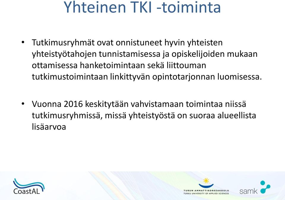 tutkimustoimintaan linkittyvän opintotarjonnan luomisessa.