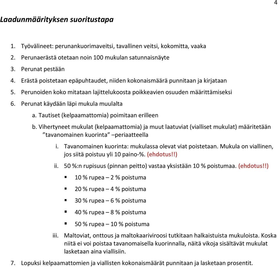 Tautiset (kelpaamattomia) poimitaan erilleen b. Vihertyneet mukulat (kelpaamattomia) ja muut laatuviat (vialliset mukulat) määritetään tavanomainen kuorinta periaatteella i.