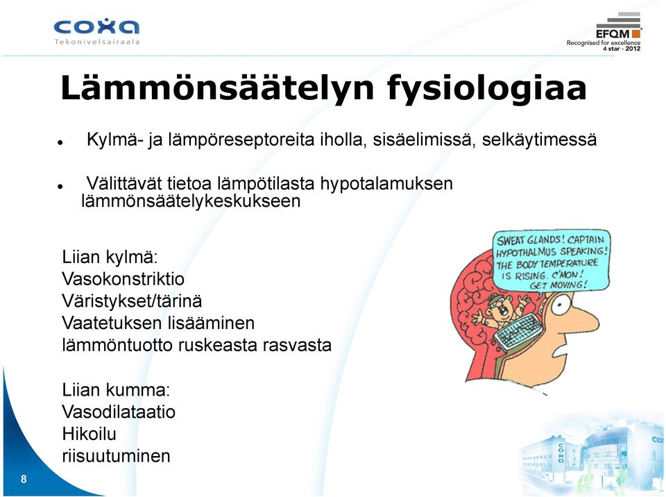 lämmönsäätelykeskukseen Liian kylmä: Vasokonstriktio Väristykset/tärinä