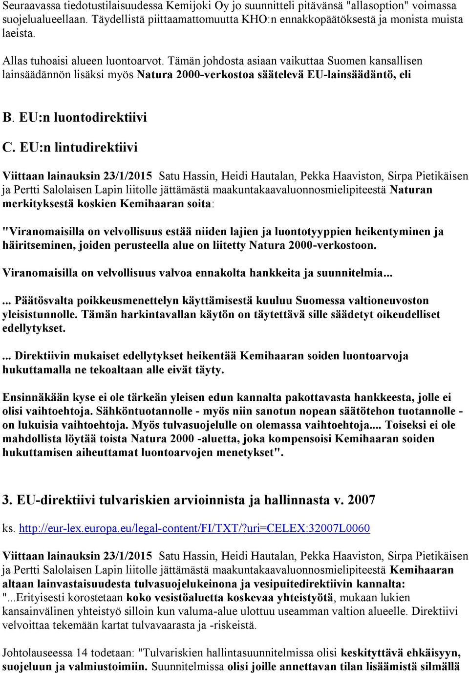 EU:n lintudirektiivi Viittaan lainauksin 23/1/2015 Satu Hassin, Heidi Hautalan, Pekka Haaviston, Sirpa Pietikäisen ja Pertti Salolaisen Lapin liitolle jättämästä maakuntakaavaluonnosmielipiteestä