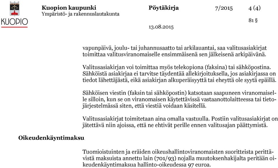 Sähköistä asiakirjaa ei tarvitse täydentää allekirjoituksella, jos asiakirjassa on tiedot lähettäjästä, eikä asiakirjan alkuperäisyyttä tai eheyttä ole syytä epäillä.