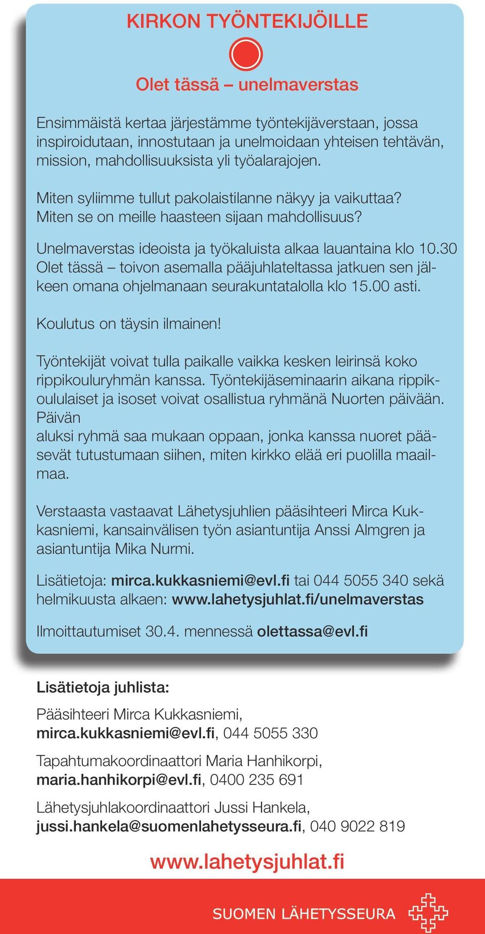 30 Olet tässä toivon asemalla pääjuhlateltassa jatkuen sen jälkeen omana ohjelmanaan seurakuntatalolla klo 15.00 asti. Koulutus on täysin ilmainen!