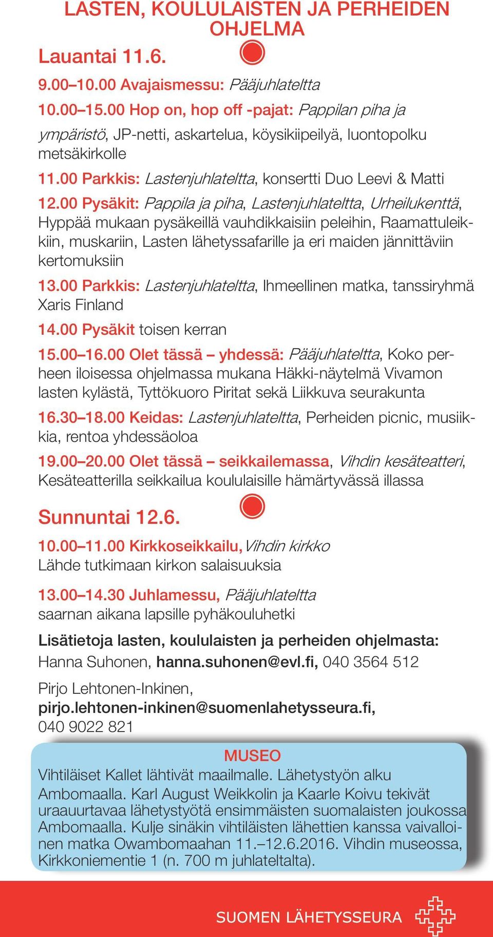 00 Pysäkit: Pappila ja piha, Lastenjuhlateltta, Urheilukenttä, Hyppää mukaan pysäkeillä vauhdikkaisiin peleihin, Raamattuleikkiin, muskariin, Lasten lähetyssafarille ja eri maiden jännittäviin