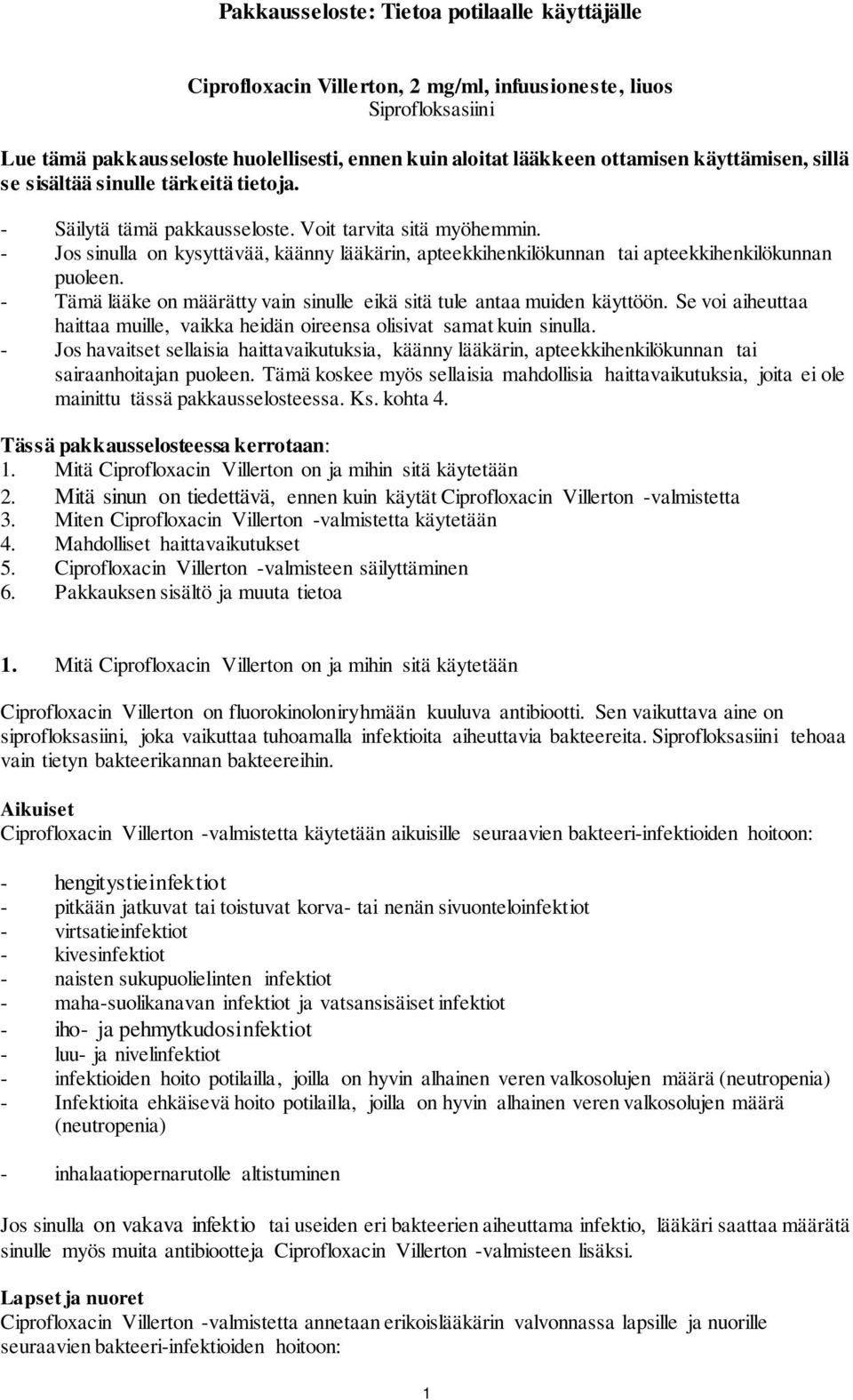 - Jos sinulla on kysyttävää, käänny lääkärin, apteekkihenkilökunnan tai apteekkihenkilökunnan puoleen. - Tämä lääke on määrätty vain sinulle eikä sitä tule antaa muiden käyttöön.