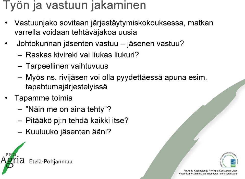 Tarpeellinen vaihtuvuus Myös ns. rivijäsen voi olla pyydettäessä apuna esim.