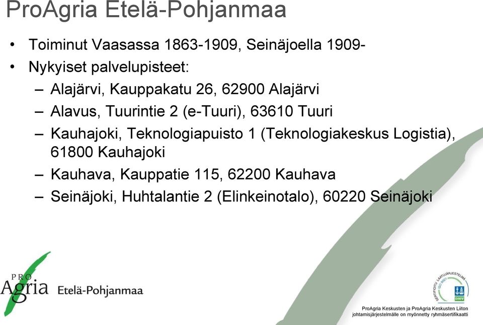 63610 Tuuri Kauhajoki, Teknologiapuisto 1 (Teknologiakeskus Logistia), 61800 Kauhajoki