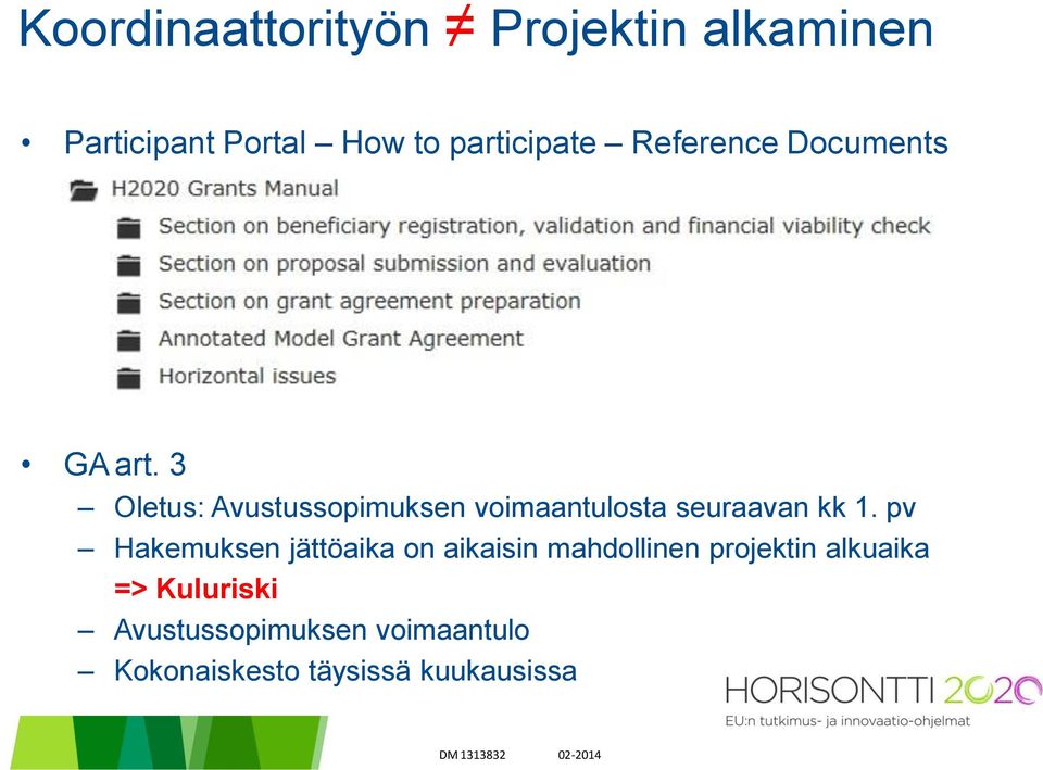 3 Oletus: Avustussopimuksen voimaantulosta seuraavan kk 1.