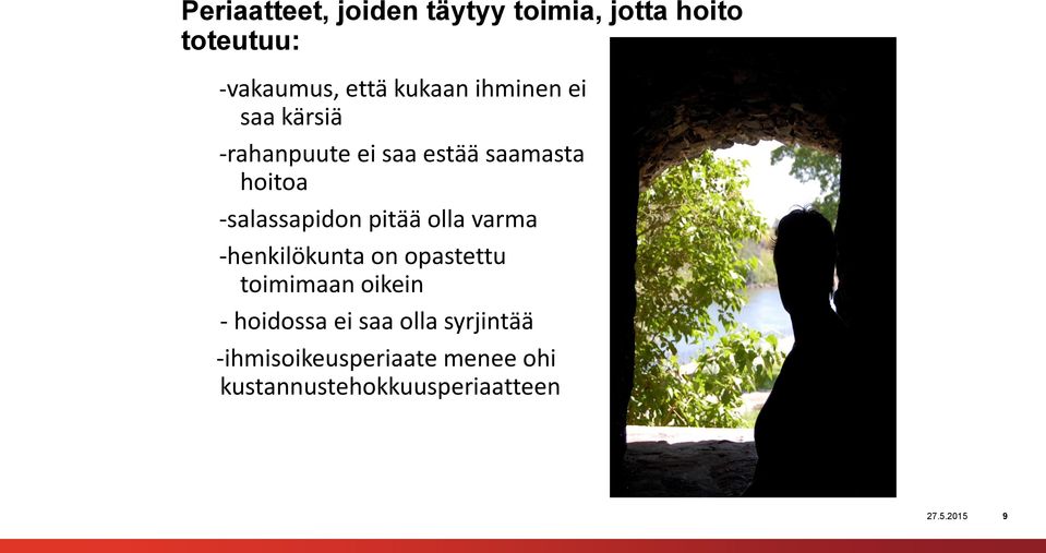 pitää olla varma -henkilökunta on opastettu toimimaan oikein - hoidossa ei saa