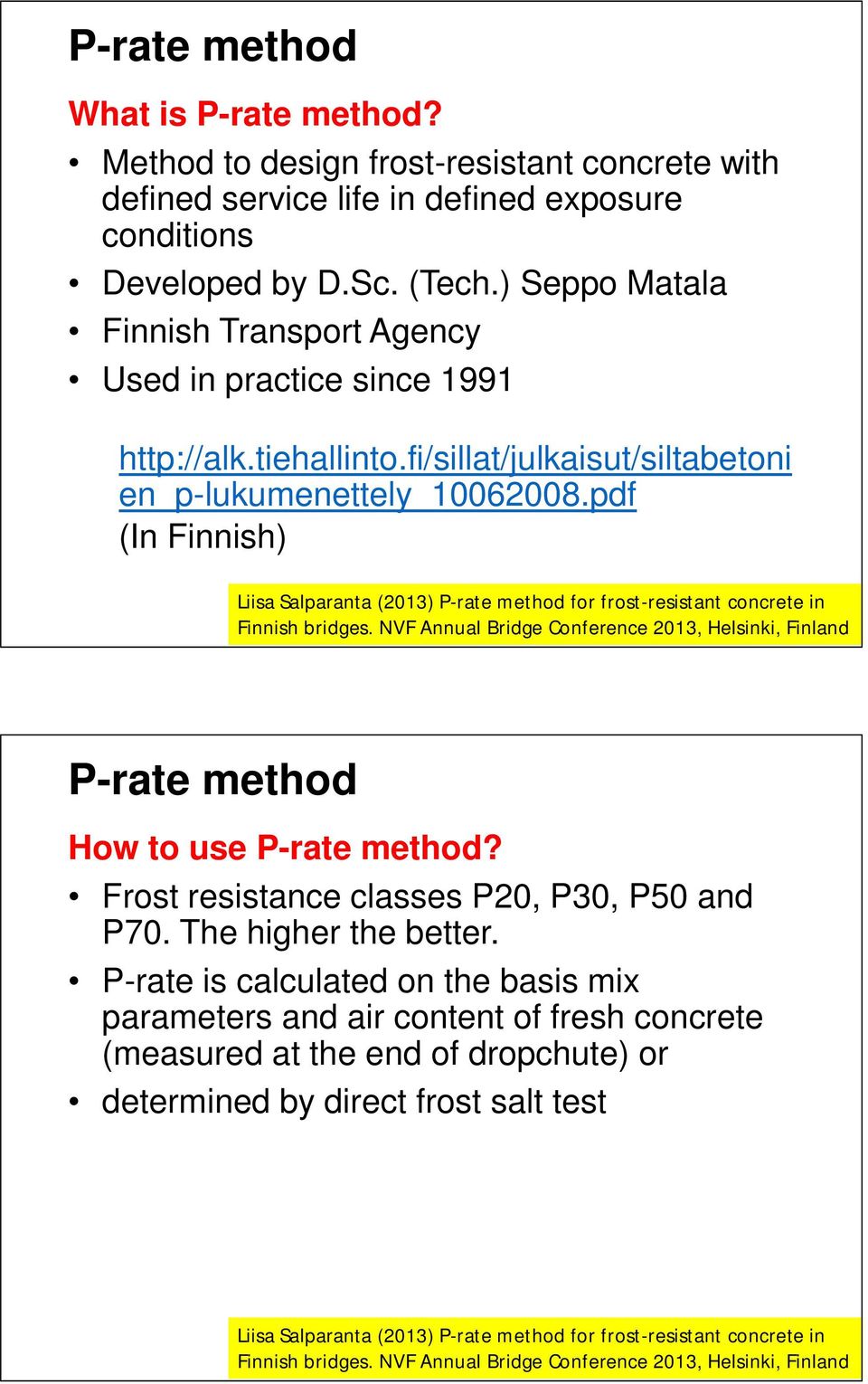 pdf (In Finnish) Liisa Salparanta (2013) P-rate method for frost-resistant concrete in Finnish bridges. NVF Annual Bridge Conference 2013, Helsinki, Finland P-rate method How to use P-rate method?