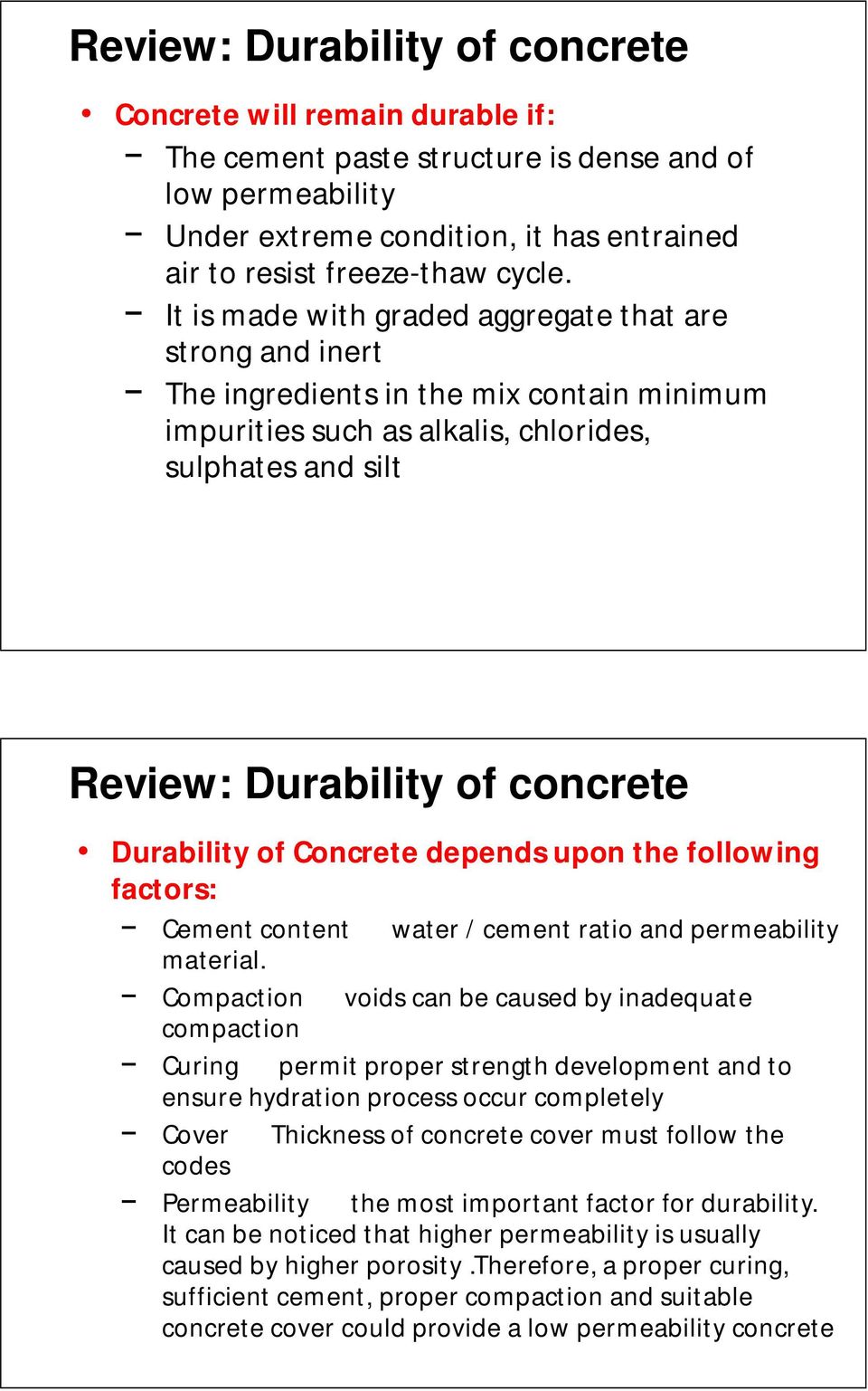 Durability of Concrete depends upon the following factors: Cement content water / cement ratio and permeability material.