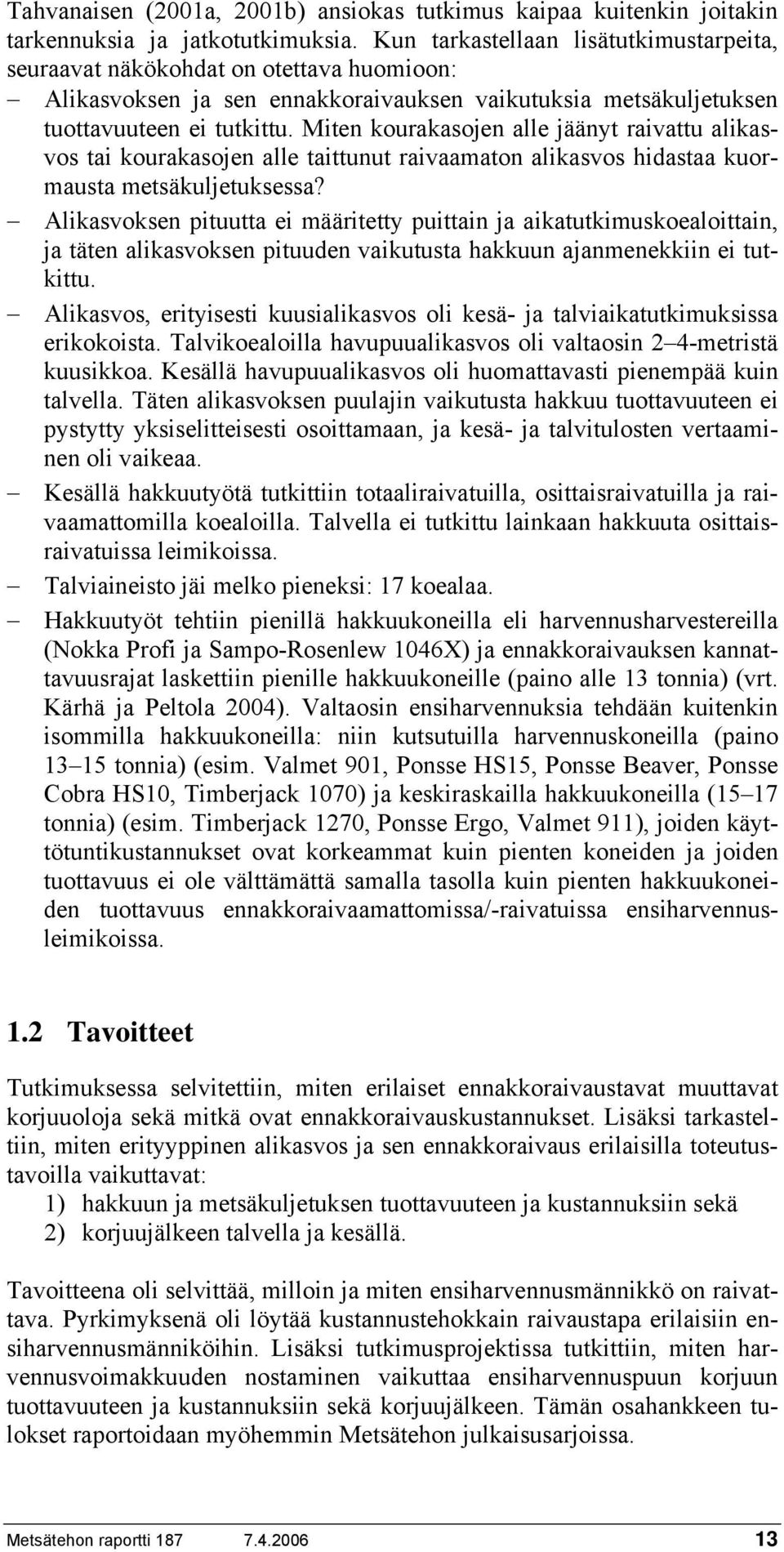 Miten kourakasojen alle jäänyt raivattu alikasvos tai kourakasojen alle taittunut raivaamaton alikasvos hidastaa kuormausta metsäkuljetuksessa?