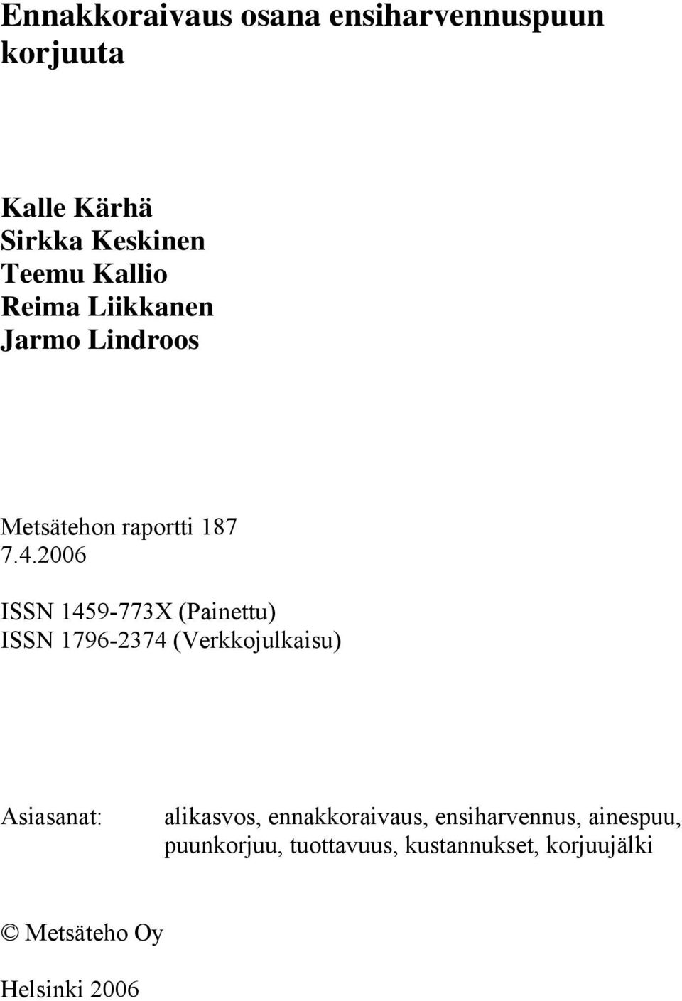 2006 ISSN 1459-773X (Painettu) ISSN 1796-2374 (Verkkojulkaisu) Asiasanat: alikasvos,