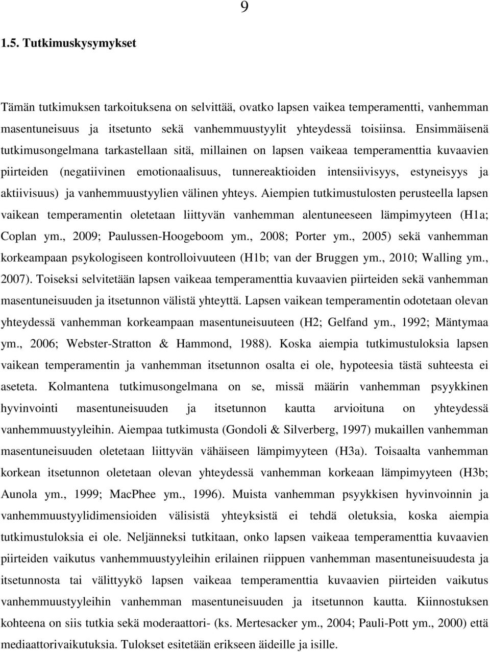 aktiivisuus) ja vanhemmuustyylien välinen yhteys. Aiempien tutkimustulosten perusteella lapsen vaikean temperamentin oletetaan liittyvän vanhemman alentuneeseen lämpimyyteen (H1a; Coplan ym.