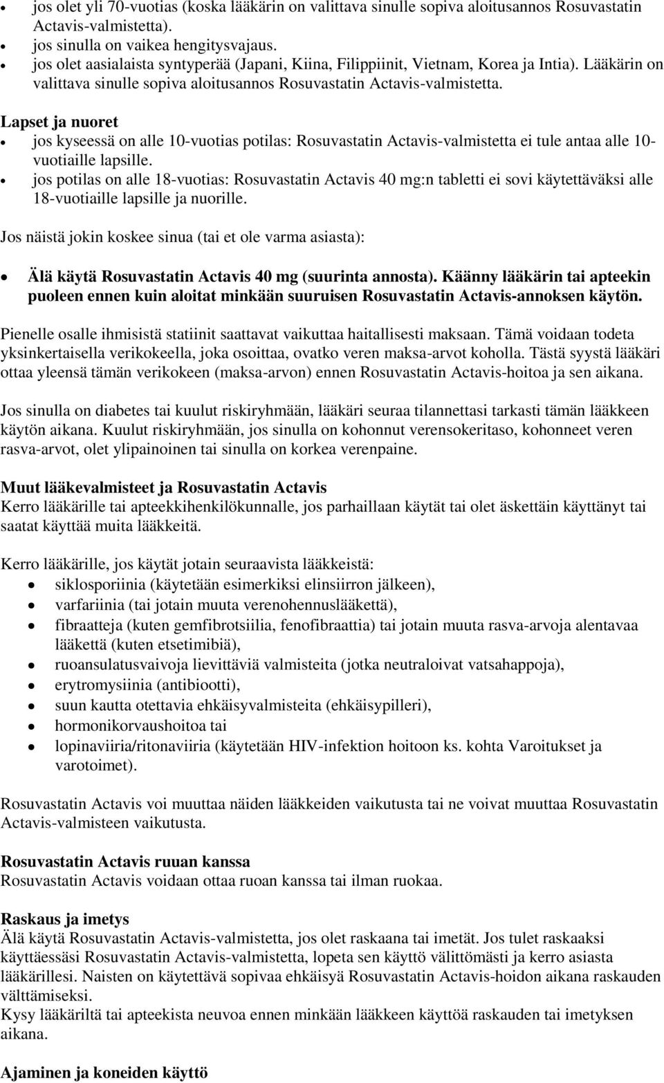 Lapset ja nuoret jos kyseessä on alle 10-vuotias potilas: Rosuvastatin Actavis-valmistetta ei tule antaa alle 10- vuotiaille lapsille.