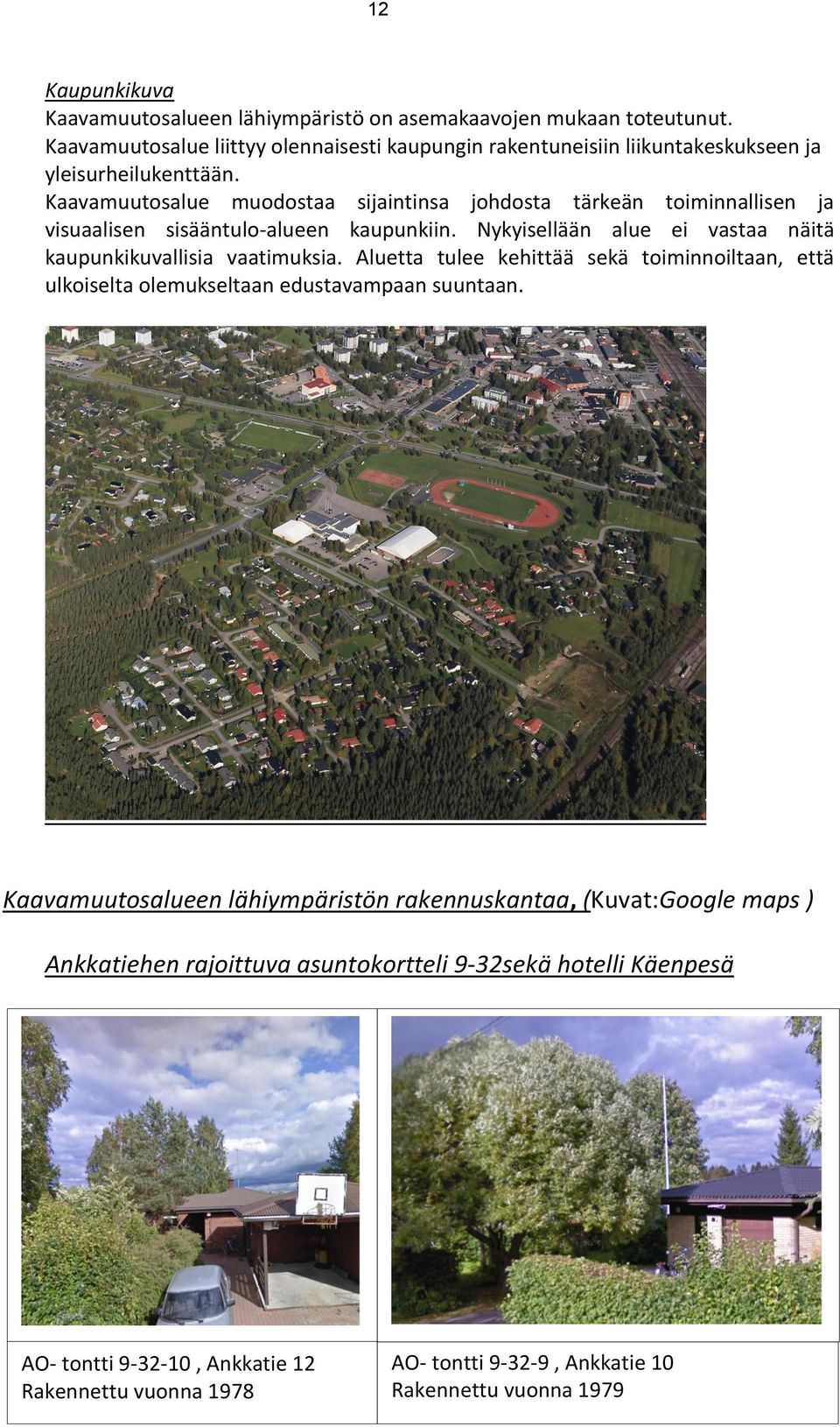 Kaavamuutosalue muodostaa sijaintinsa johdosta tärkeän toiminnallisen ja visuaalisen sisääntulo-alueen kaupunkiin.