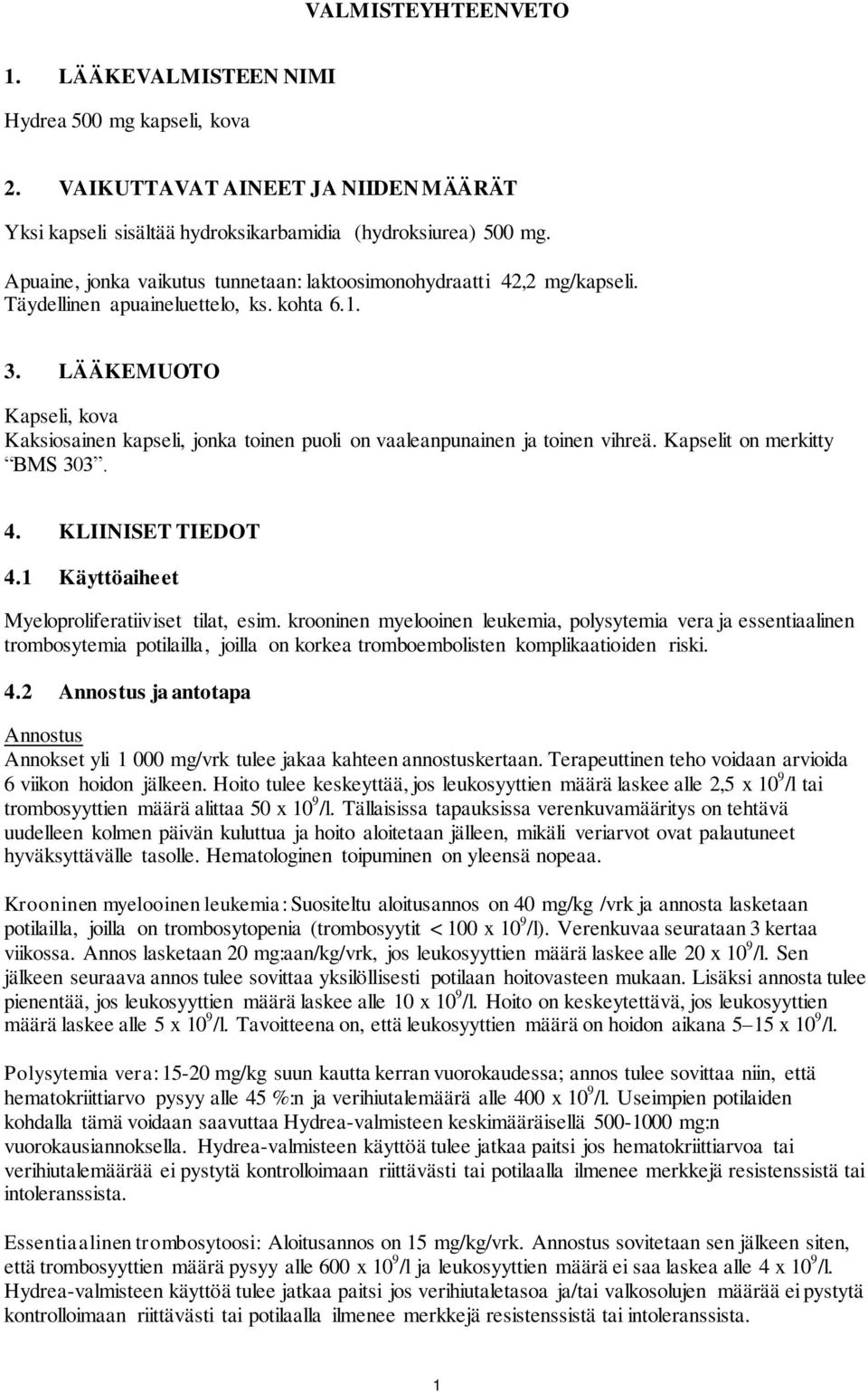 LÄÄKEMUOTO Kapseli, kova Kaksiosainen kapseli, jonka toinen puoli on vaaleanpunainen ja toinen vihreä. Kapselit on merkitty BMS 303. 4. KLIINISET TIEDOT 4.