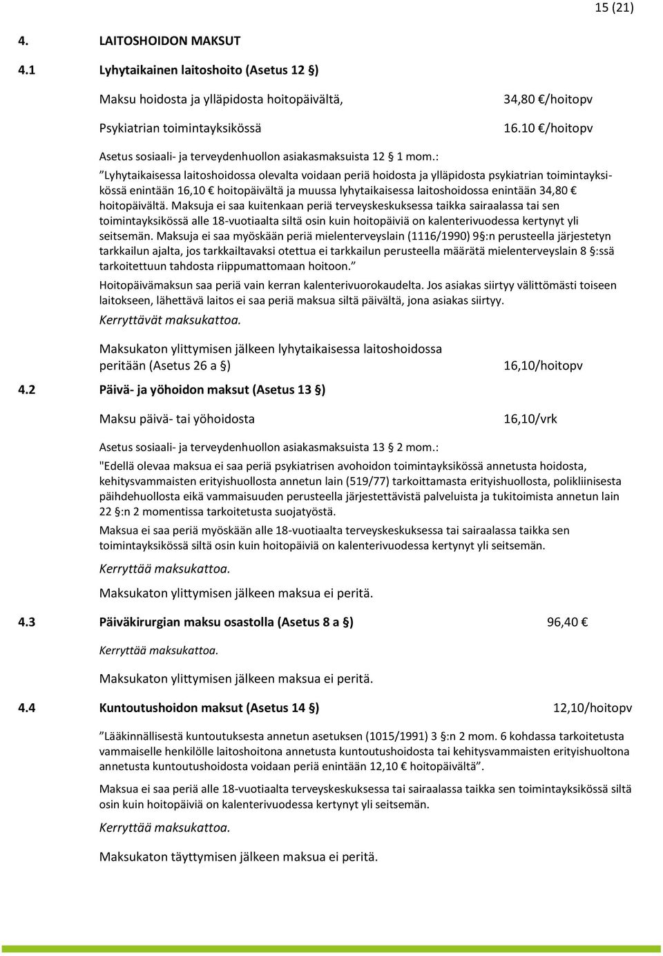 : Lyhytaikaisessa laitshidssa levalta vidaan periä hidsta ja ylläpidsta psykiatrian timintayksikössä enintään 16,10 hitpäivältä ja muussa lyhytaikaisessa laitshidssa enintään 34,80 hitpäivältä.