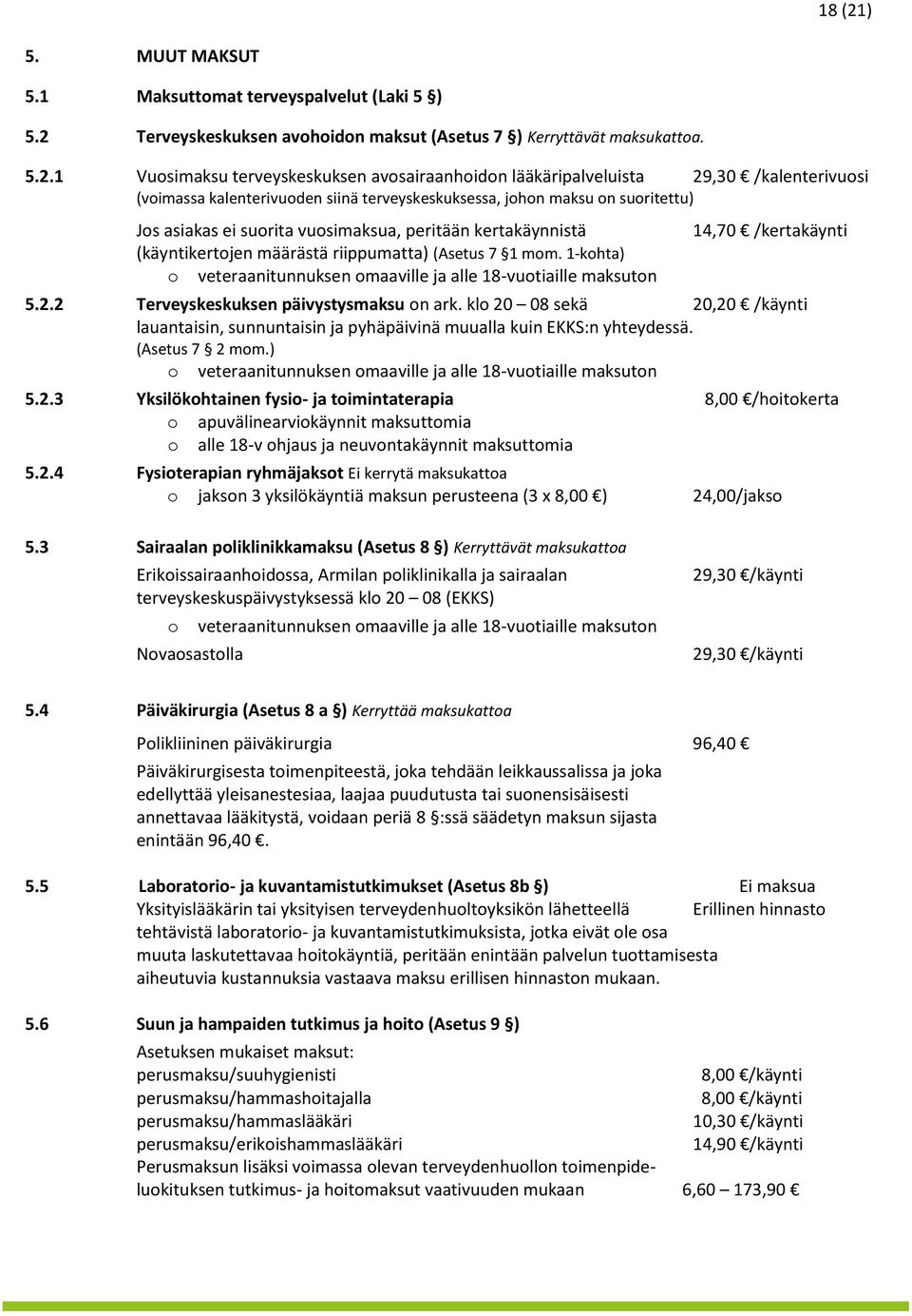 Terveyskeskuksen avhidn maksut (Asetus 7 ) Kerryttävät maksukatta. 5.2.