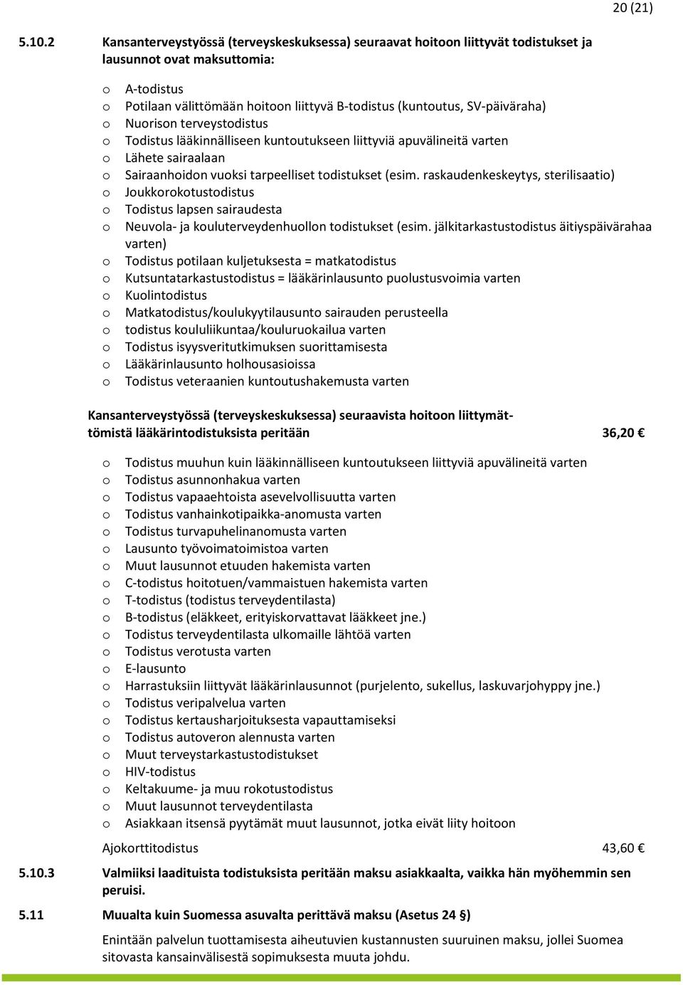 terveystdistus Tdistus lääkinnälliseen kuntutukseen liittyviä apuvälineitä varten Lähete sairaalaan Sairaanhidn vuksi tarpeelliset tdistukset (esim.