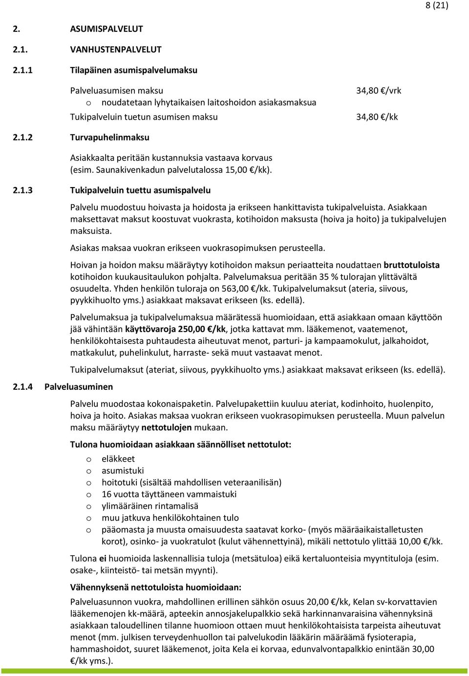 Asiakkaan maksettavat maksut kstuvat vukrasta, ktihidn maksusta (hiva ja hit) ja tukipalvelujen maksuista. Asiakas maksaa vukran erikseen vukraspimuksen perusteella.