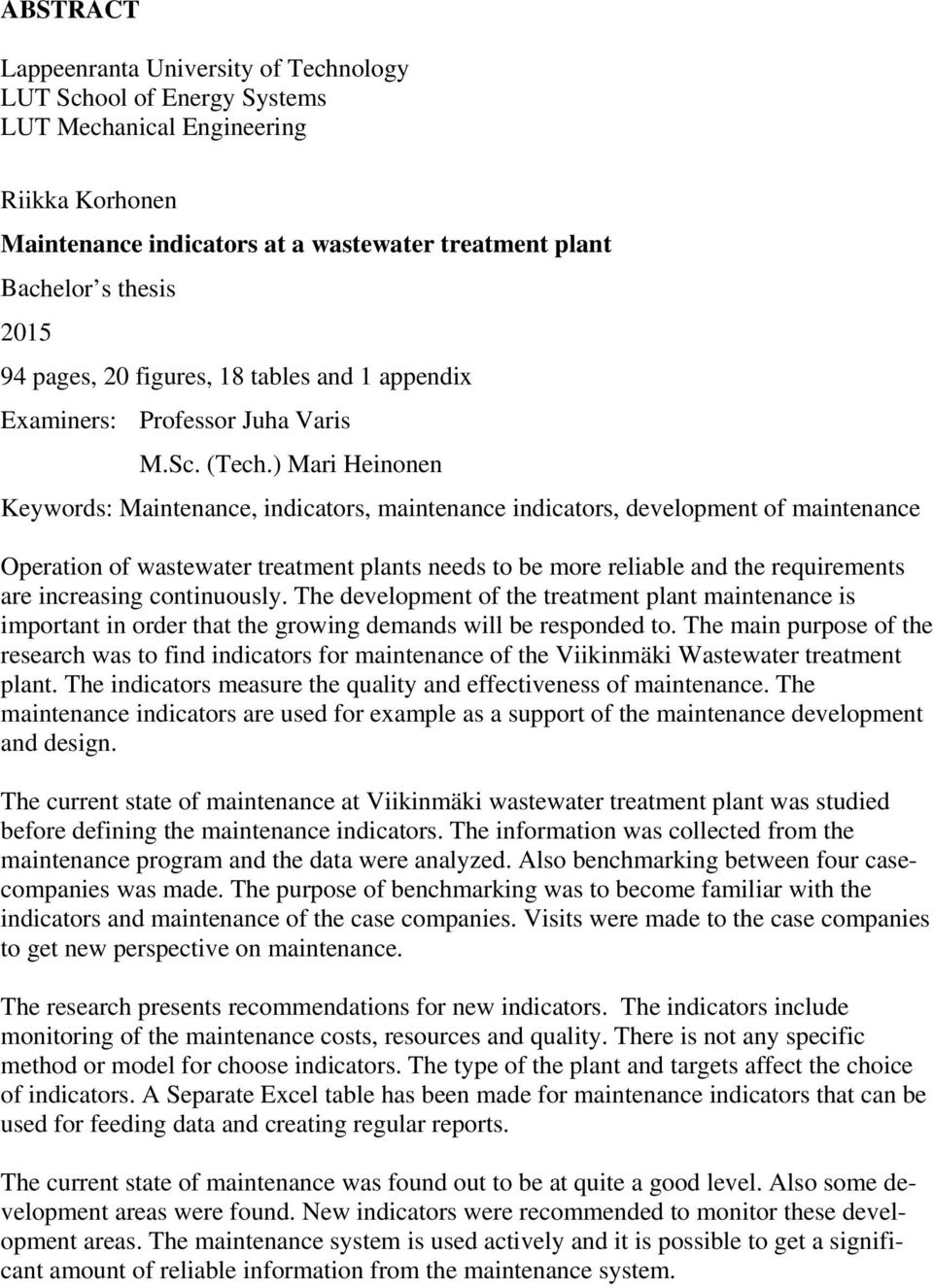 ) Mari Heinonen Keywords: Maintenance, indicators, maintenance indicators, development of maintenance Operation of wastewater treatment plants needs to be more reliable and the requirements are