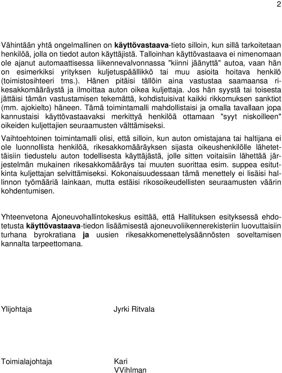 (toimistosihteeri tms.). Hänen pitäisi tällöin aina vastustaa saamaansa rikesakkomääräystä ja ilmoittaa auton oikea kuljettaja.