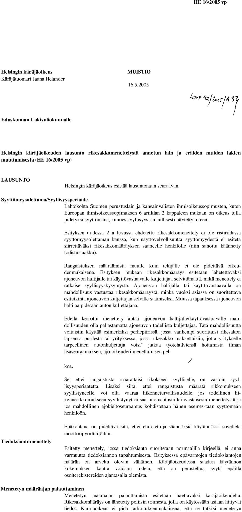 2005 Eduskunnan Lakivaliokunnalle Helsingin käräjäoikeuden lausunto rikesakkomenettelystä annetun lain ja eräiden muiden lakien muuttamisesta (vp) LAUSUNTO Helsingin käräjäoikeus esittää lausuntonaan