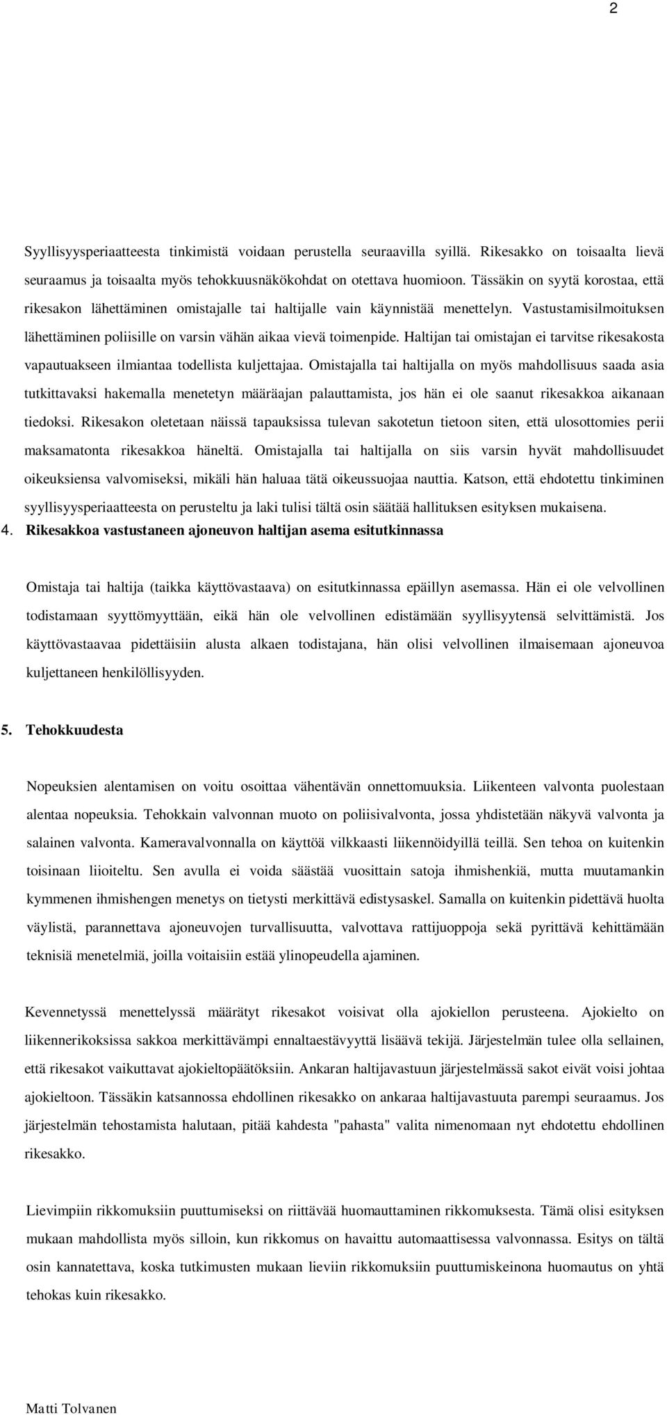 Haltijan tai omistajan ei tarvitse rikesakosta vapautuakseen ilmiantaa todellista kuljettajaa.