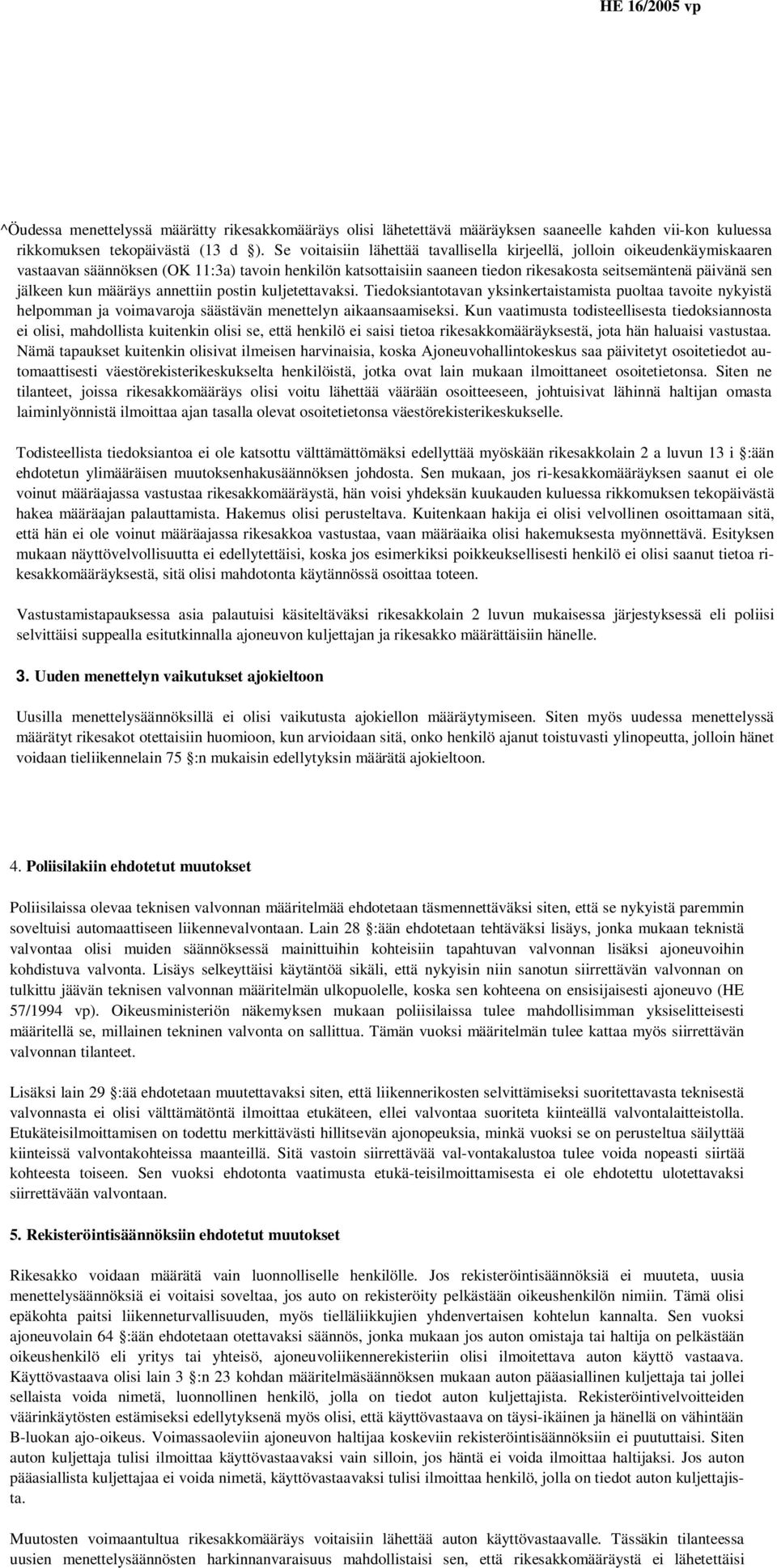 kun määräys annettiin postin kuljetettavaksi. Tiedoksiantotavan yksinkertaistamista puoltaa tavoite nykyistä helpomman ja voimavaroja säästävän menettelyn aikaansaamiseksi.