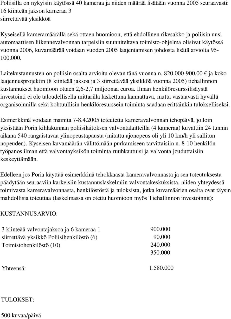 lisätä arviolta 95-100.000. Laitekustannusten on poliisin osalta arvioitu olevan tänä vuonna n. 820.000-900.