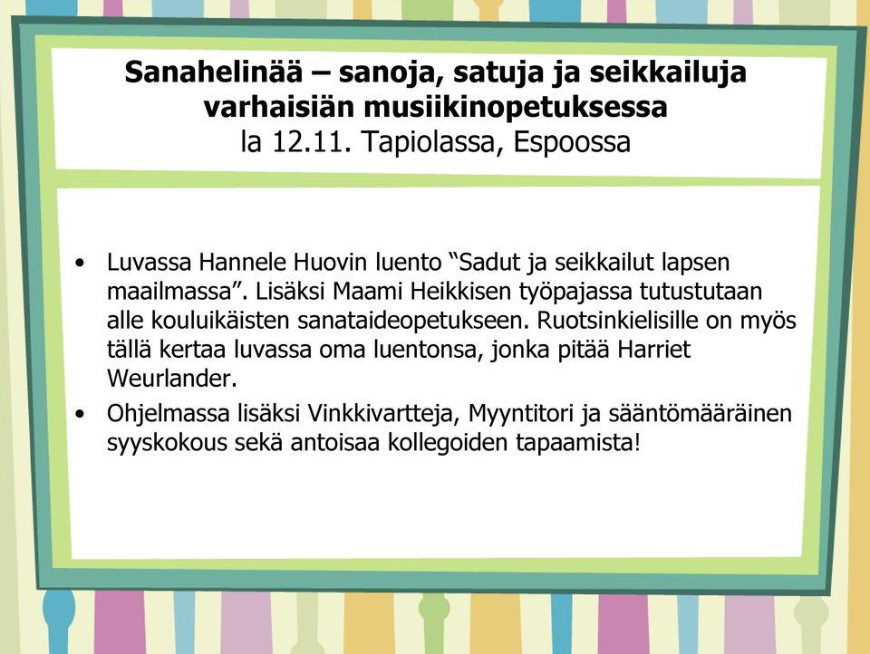 Lisäksi Maami Heikkisen työpajassa tutustutaan alle kouluikäisten sanataideopetukseen.