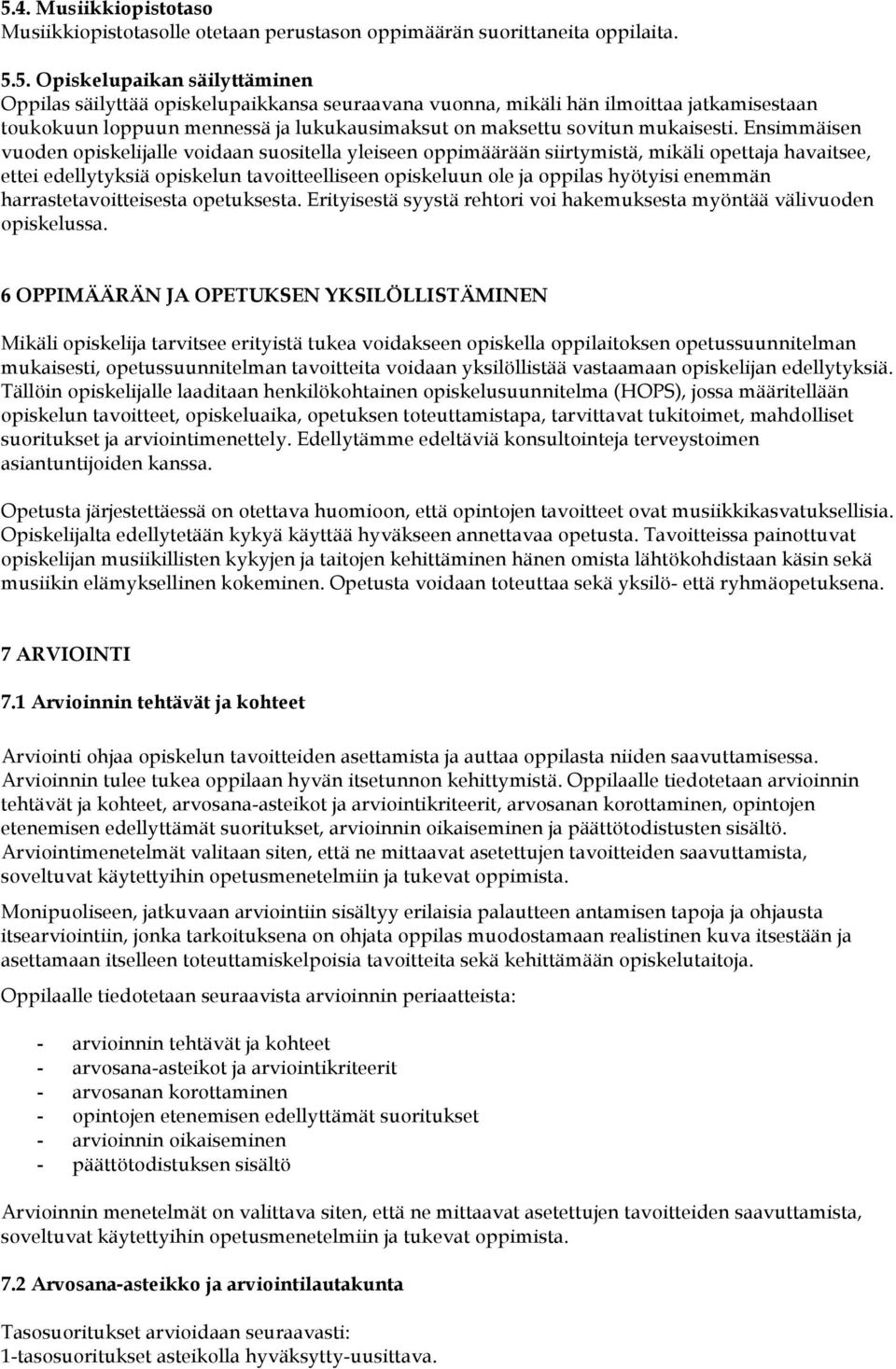 enemmän harrastetavoitteisesta opetuksesta. Erityisestä syystä rehtori voi hakemuksesta myöntää välivuoden opiskelussa.