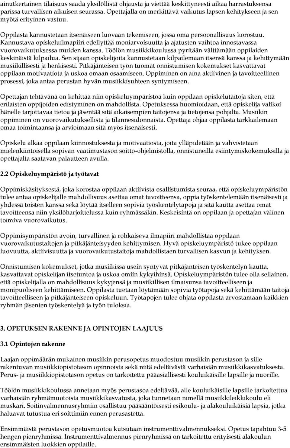 Kannustava opiskeluilmapiiri edellyttää moniarvoisuutta ja ajatusten vaihtoa innostavassa vuorovaikutuksessa muiden kanssa.