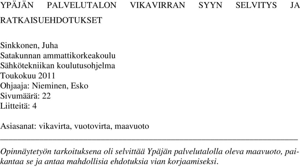 22 Liitteitä: 4 Asiasanat: vikavirta, vuotovirta, maavuoto Opinnäytetyön tarkoituksena oli