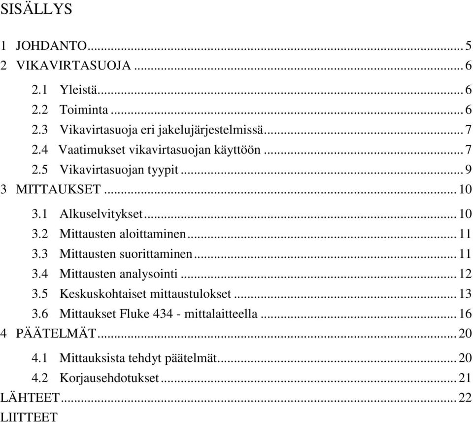 .. 11 3.3 Mittausten suorittaminen... 11 3.4 Mittausten analysointi... 12 3.5 Keskuskohtaiset mittaustulokset... 13 3.