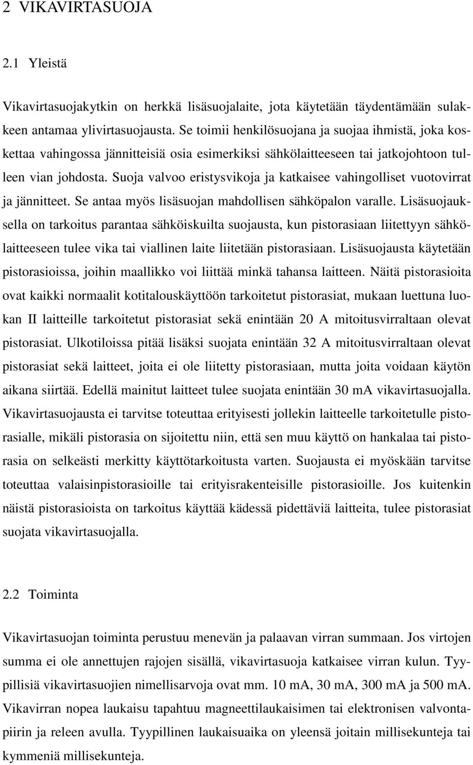 Suoja valvoo eristysvikoja ja katkaisee vahingolliset vuotovirrat ja jännitteet. Se antaa myös lisäsuojan mahdollisen sähköpalon varalle.